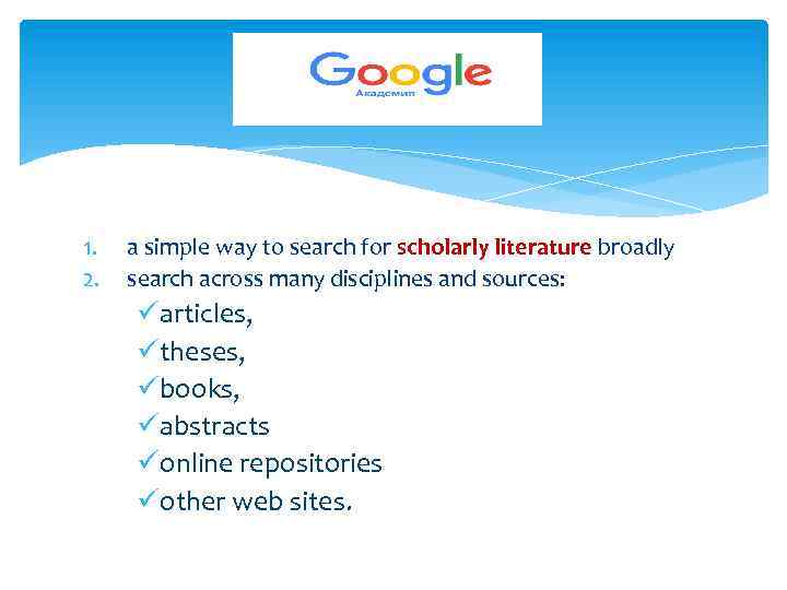 1. 2. a simple way to search for scholarly literature broadly search across many