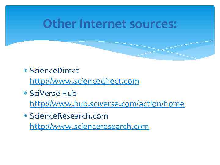 Other Internet sources: Science. Direct http: //www. sciencedirect. com Sci. Verse Hub http: //www.