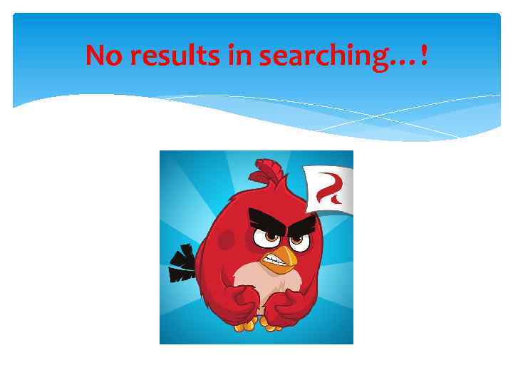 No results in searching…! 