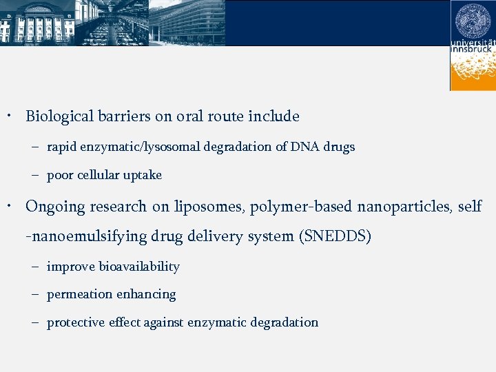  • Biological barriers on oral route include – rapid enzymatic/lysosomal degradation of DNA