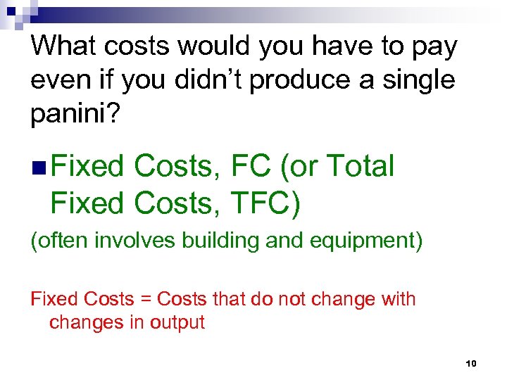 What costs would you have to pay even if you didn’t produce a single