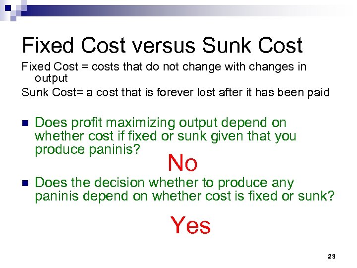 Fixed Cost versus Sunk Cost Fixed Cost = costs that do not change with