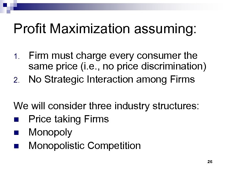 Profit Maximization assuming: 1. 2. Firm must charge every consumer the same price (i.