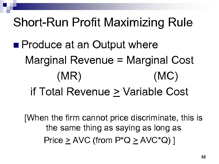 Short-Run Profit Maximizing Rule n Produce at an Output where Marginal Revenue = Marginal