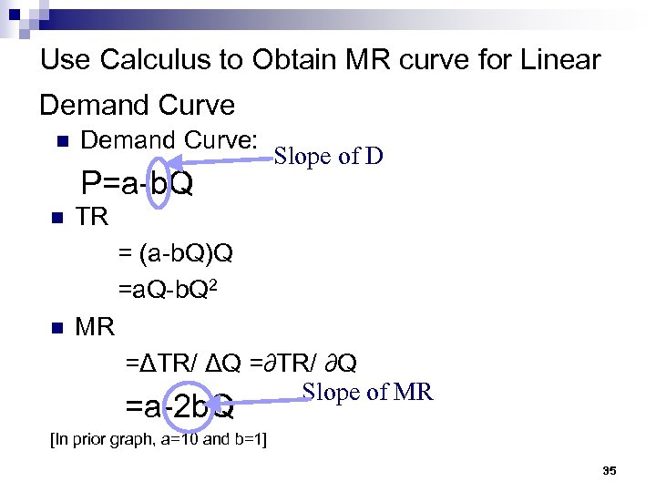Use Calculus to Obtain MR curve for Linear Demand Curve n Demand Curve: Slope