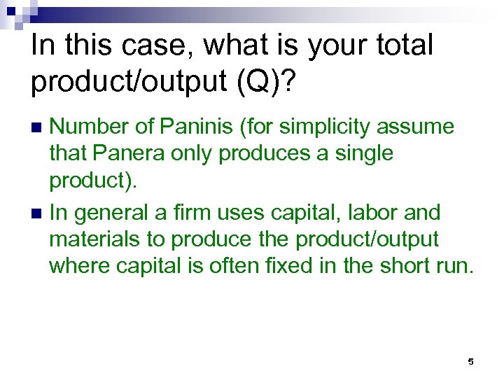 In this case, what is your total product/output (Q)? Number of Paninis (for simplicity
