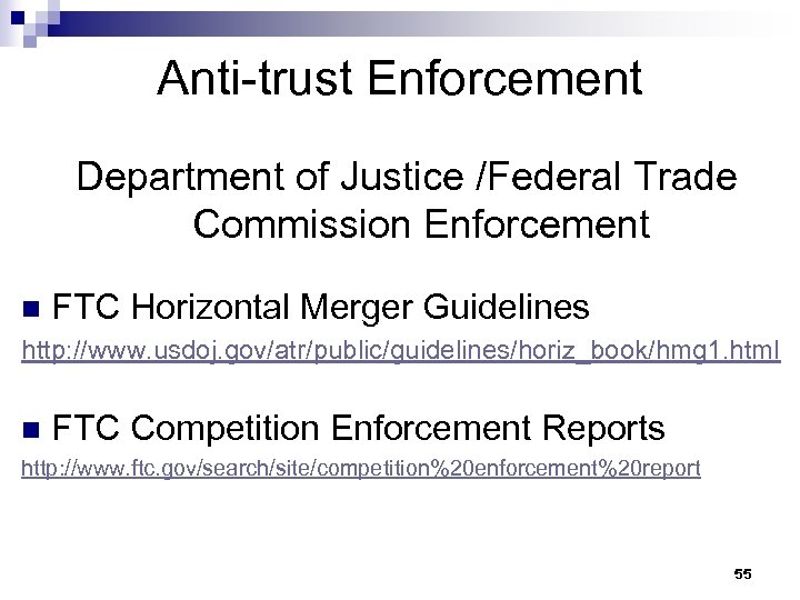 Anti-trust Enforcement Department of Justice /Federal Trade Commission Enforcement n FTC Horizontal Merger Guidelines