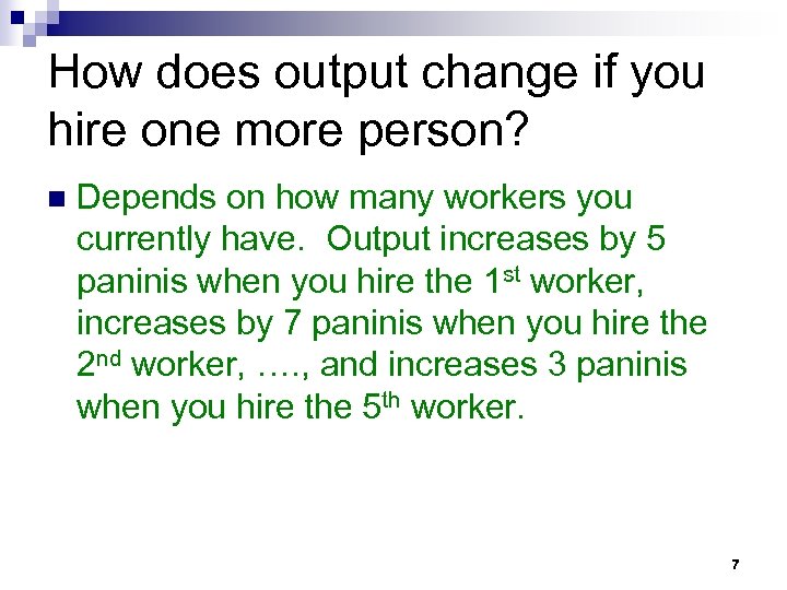 How does output change if you hire one more person? n Depends on how