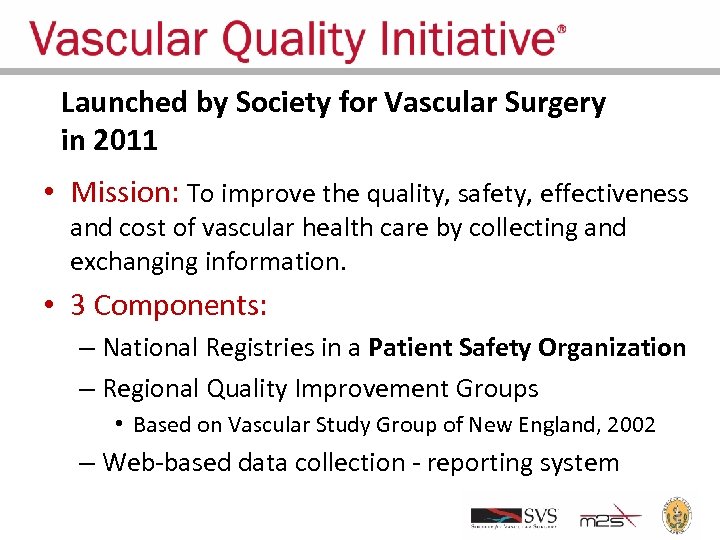 Launched by Society for Vascular Surgery in 2011 • Mission: To improve the quality,