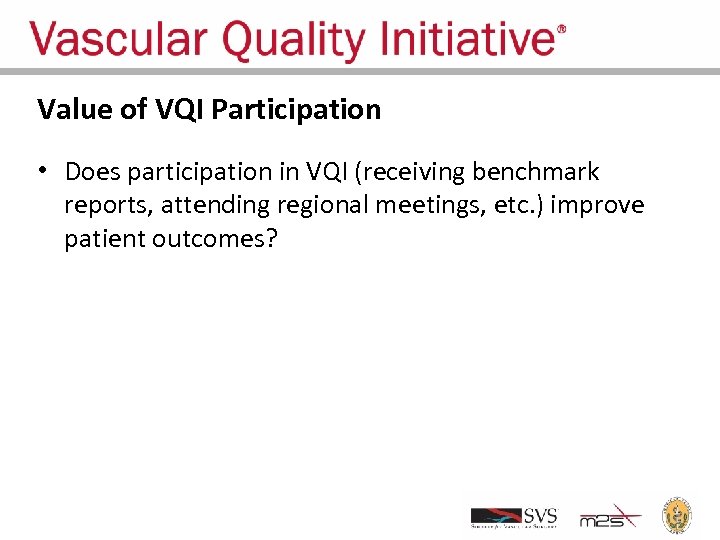 Value of VQI Participation • Does participation in VQI (receiving benchmark reports, attending regional