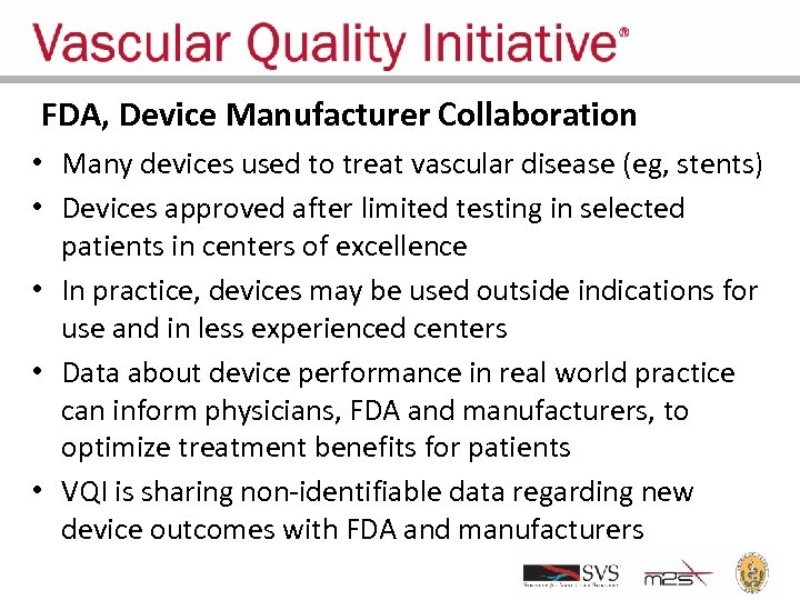 FDA, Device Manufacturer Collaboration • Many devices used to treat vascular disease (eg, stents)