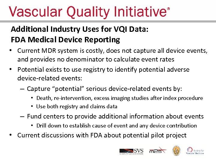 Additional Industry Uses for VQI Data: FDA Medical Device Reporting • Current MDR system