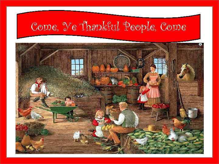 Come, Ye Thankful People, Come Thanksgiving Day is a harvest festival that unites all