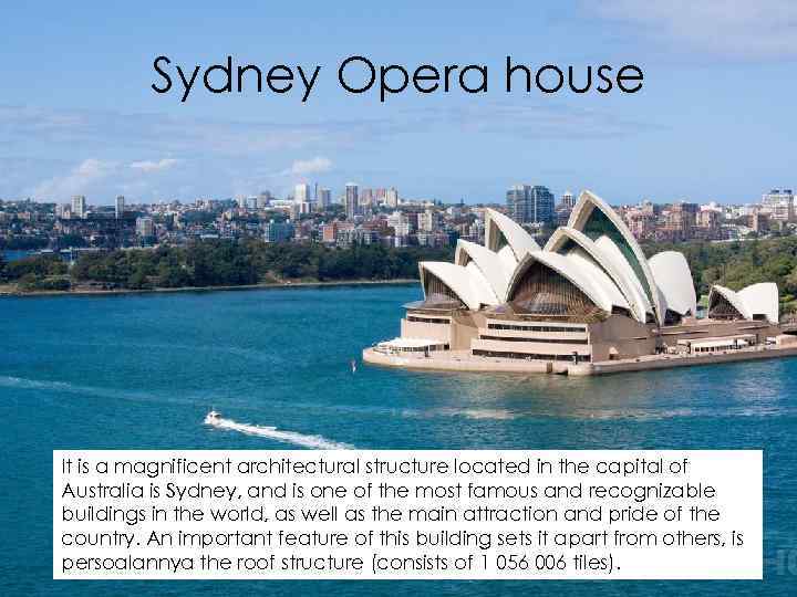 Sydney Opera house It is a magnificent architectural structure located in the capital of