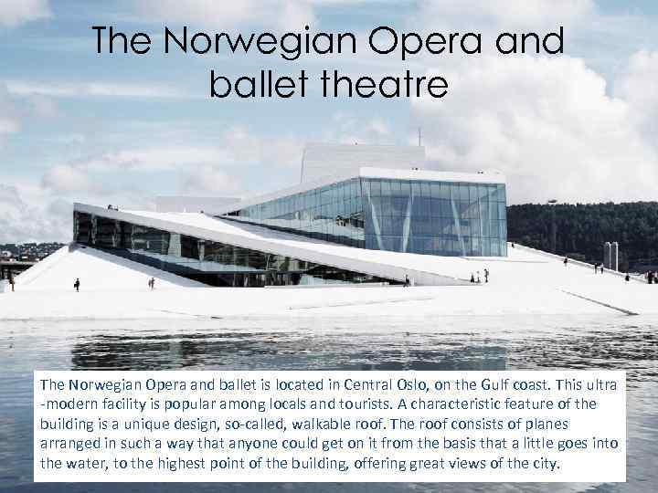 The Norwegian Opera and ballet theatre The Norwegian Opera and ballet is located in