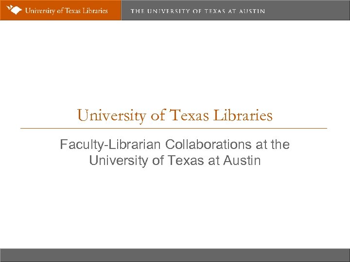 University of Texas Libraries Faculty-Librarian Collaborations at the University of Texas at Austin 