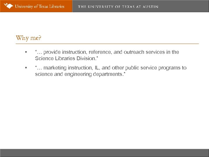 Why me? § “… provide instruction, reference, and outreach services in the Science Libraries