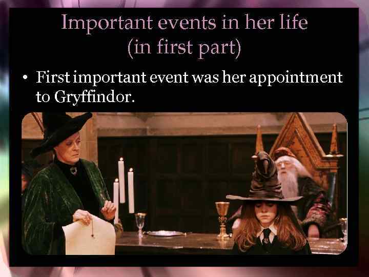 Important events in her life (in first part) • First important event was her