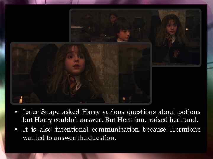  • Later Snape asked Harry various questions about potions but Harry couldn’t answer.