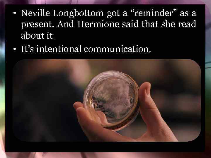  • Neville Longbottom got a “reminder” as a present. And Hermione said that