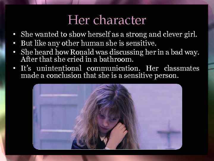 Her character • She wanted to show herself as a strong and clever girl.