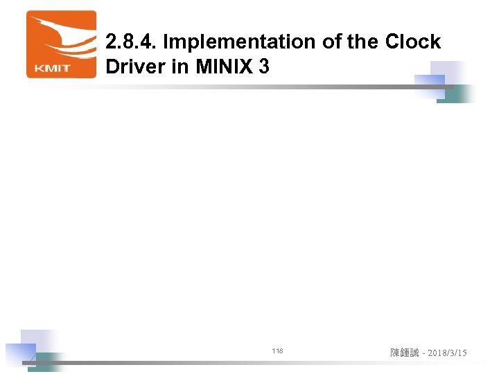 2. 8. 4. Implementation of the Clock Driver in MINIX 3 118 陳鍾誠 -