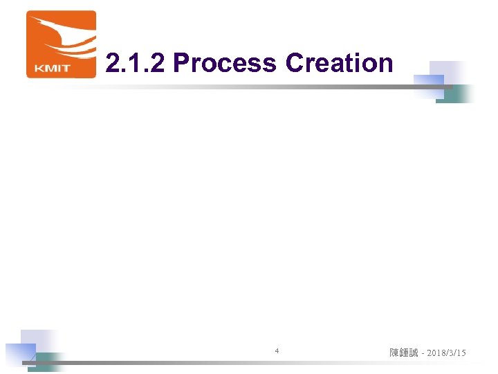 2. 1. 2 Process Creation 4 陳鍾誠 - 2018/3/15 