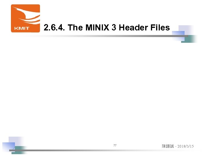 2. 6. 4. The MINIX 3 Header Files 77 陳鍾誠 - 2018/3/15 