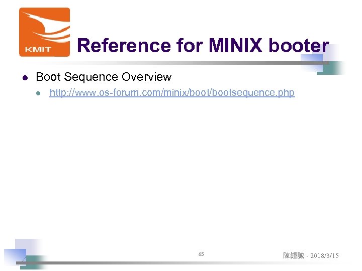 Reference for MINIX booter l Boot Sequence Overview l http: //www. os-forum. com/minix/bootsequence. php