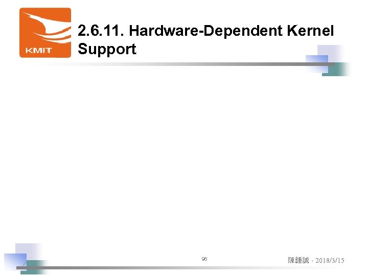 2. 6. 11. Hardware-Dependent Kernel Support 96 陳鍾誠 - 2018/3/15 