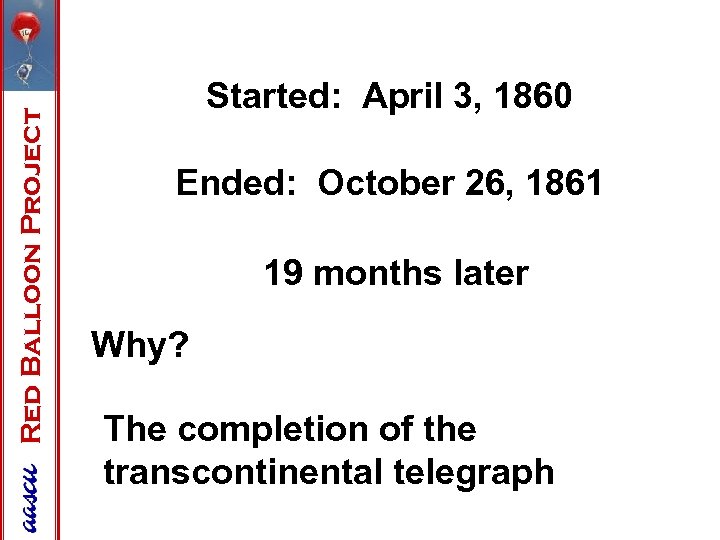 Red Balloon Project Started: April 3, 1860 Ended: October 26, 1861 19 months later