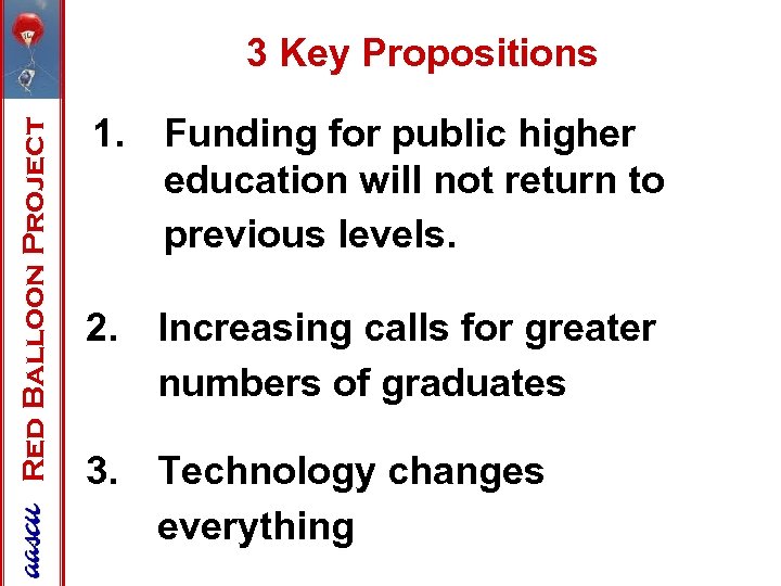 Red Balloon Project 3 Key Propositions 1. Funding for public higher education will not