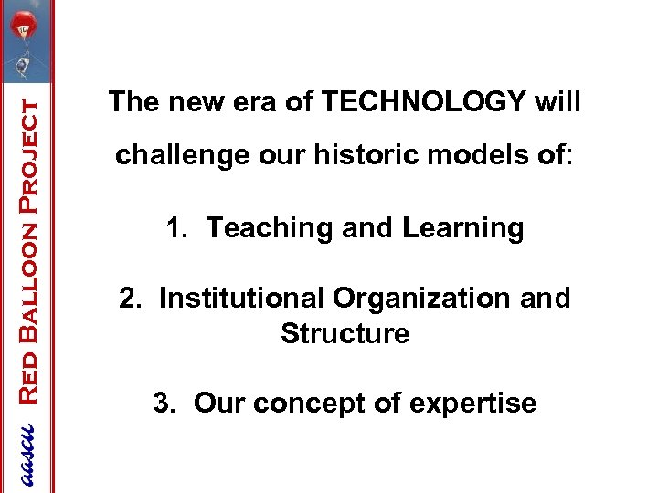 Red Balloon Project The new era of TECHNOLOGY will challenge our historic models of: