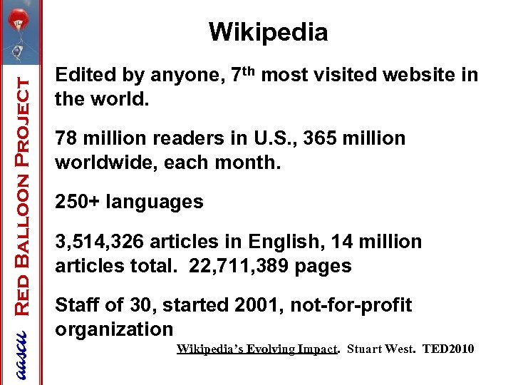 Red Balloon Project Wikipedia Edited by anyone, 7 th most visited website in the