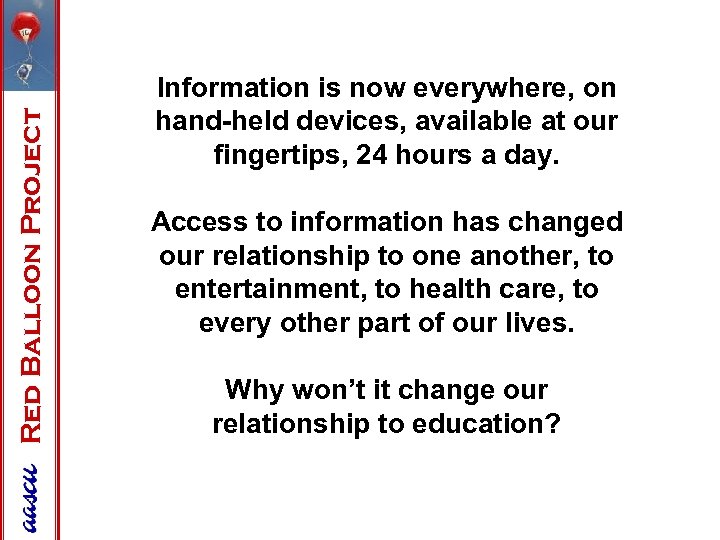 Red Balloon Project Information is now everywhere, on hand-held devices, available at our fingertips,