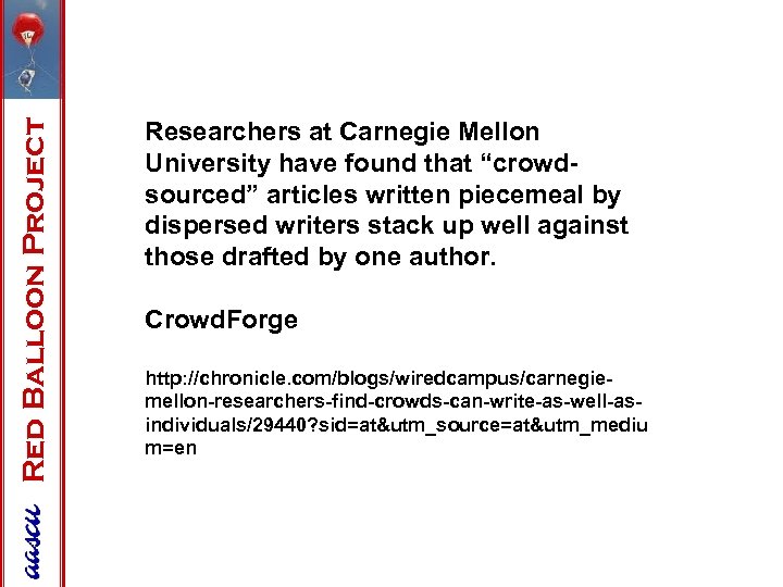 Red Balloon Project Researchers at Carnegie Mellon University have found that “crowdsourced” articles written