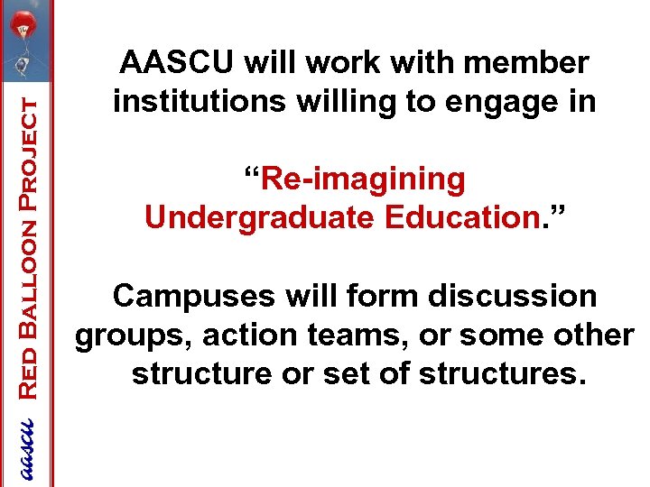 Red Balloon Project AASCU will work with member institutions willing to engage in “Re-imagining