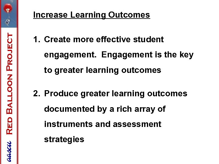 Red Balloon Project Increase Learning Outcomes 1. Create more effective student engagement. Engagement is