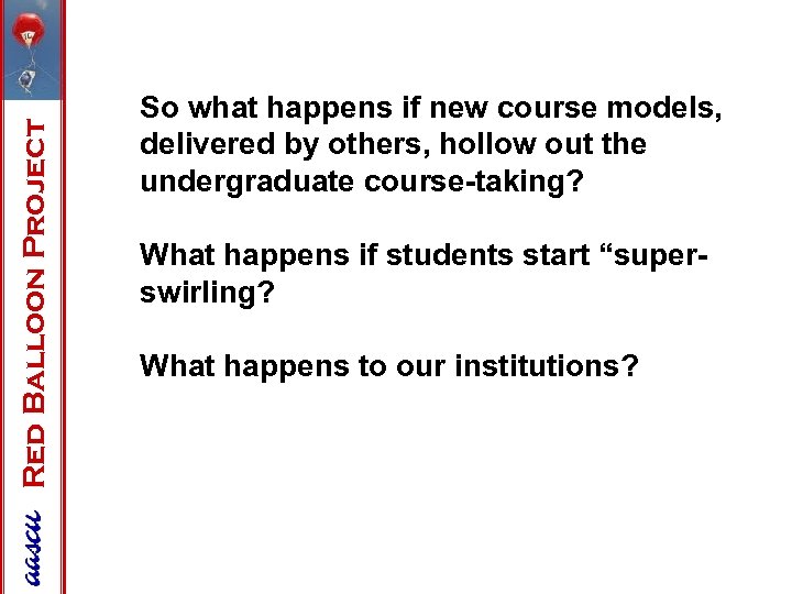 Red Balloon Project So what happens if new course models, delivered by others, hollow