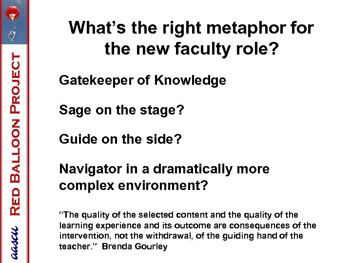 Red Balloon Project What’s the right metaphor for the new faculty role? Gatekeeper of