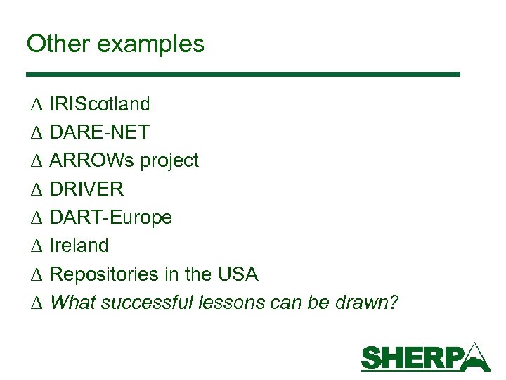 Other examples Δ Δ Δ Δ IRIScotland DARE-NET ARROWs project DRIVER DART-Europe Ireland Repositories