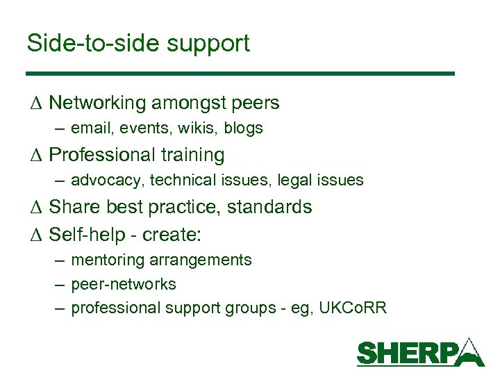 Side-to-side support Δ Networking amongst peers – email, events, wikis, blogs Δ Professional training