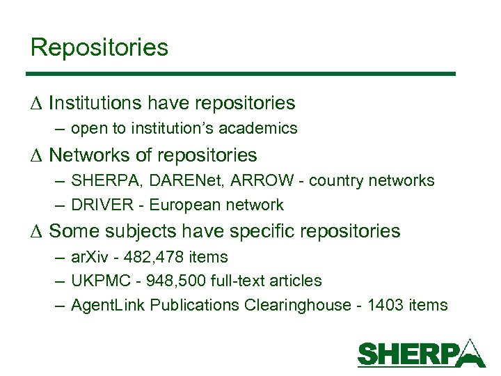 Repositories Δ Institutions have repositories – open to institution’s academics Δ Networks of repositories