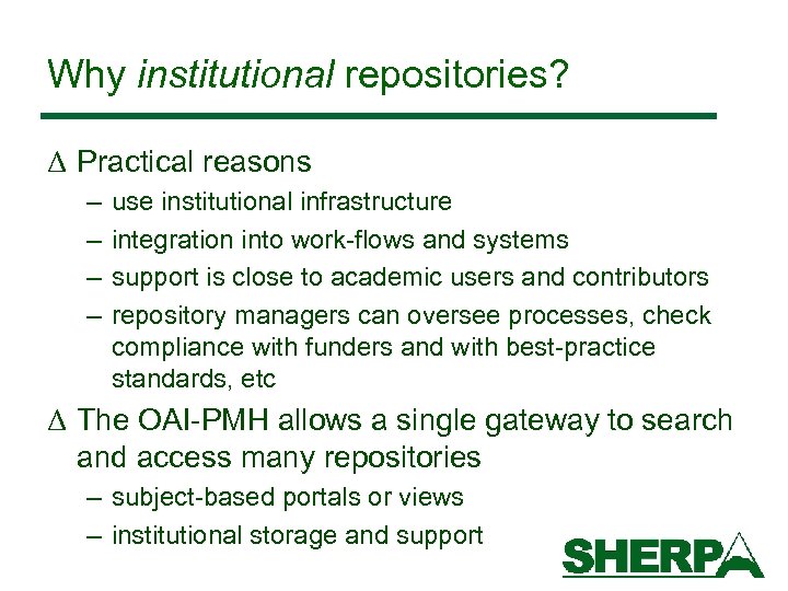 Why institutional repositories? Δ Practical reasons – – use institutional infrastructure integration into work-flows