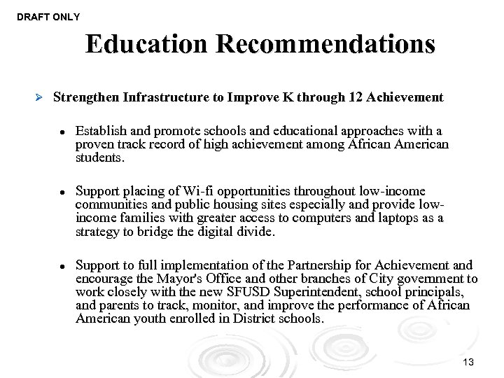 DRAFT ONLY Education Recommendations Ø Strengthen Infrastructure to Improve K through 12 Achievement l