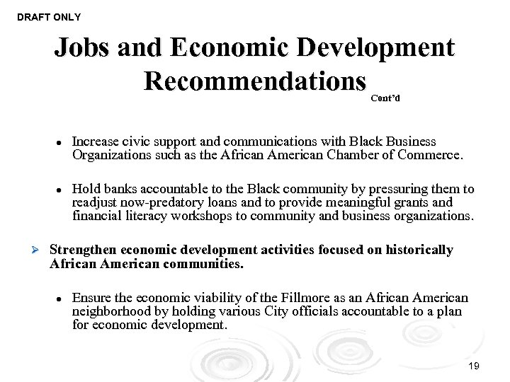 DRAFT ONLY Jobs and Economic Development Recommendations Cont’d l l Ø Increase civic support