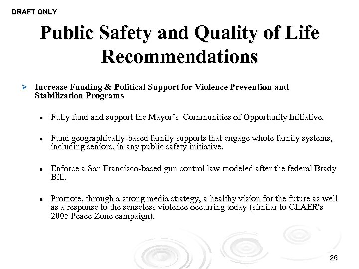 DRAFT ONLY Public Safety and Quality of Life Recommendations Ø Increase Funding & Political