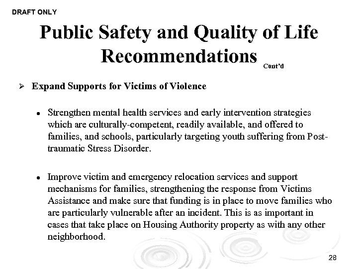 DRAFT ONLY Public Safety and Quality of Life Recommendations Cont’d Ø Expand Supports for