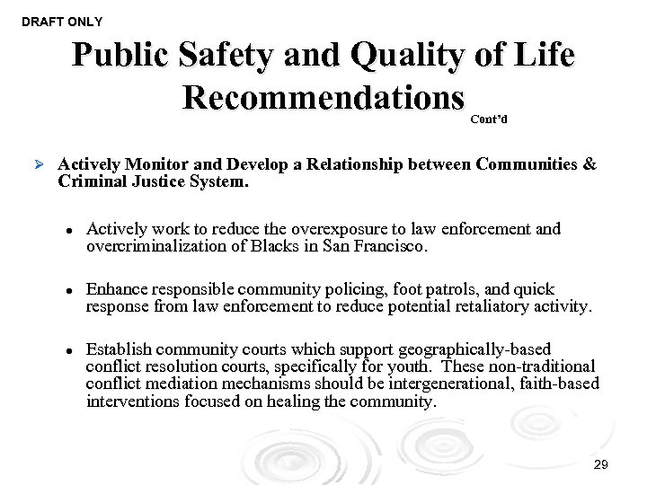 DRAFT ONLY Public Safety and Quality of Life Recommendations Cont’d Ø Actively Monitor and