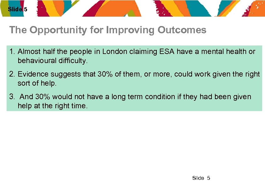 Slide 5 The Opportunity for Improving Outcomes 1. Almost half the people in London